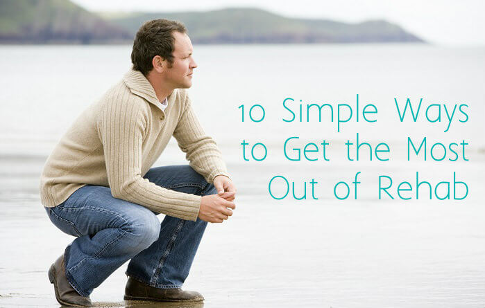 10 Simple Ways To Get The Most Out Of Rehab