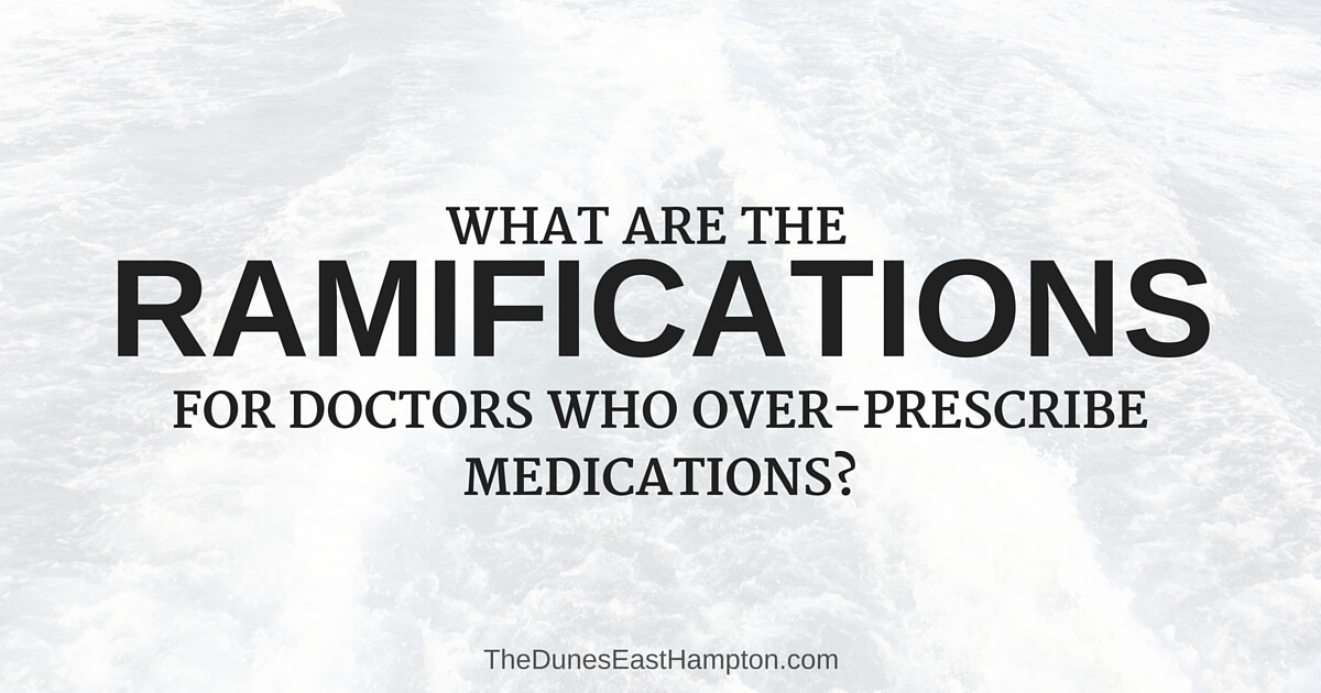 Ramifications For Doctors OverPrescribe Medications - Addiction Hope