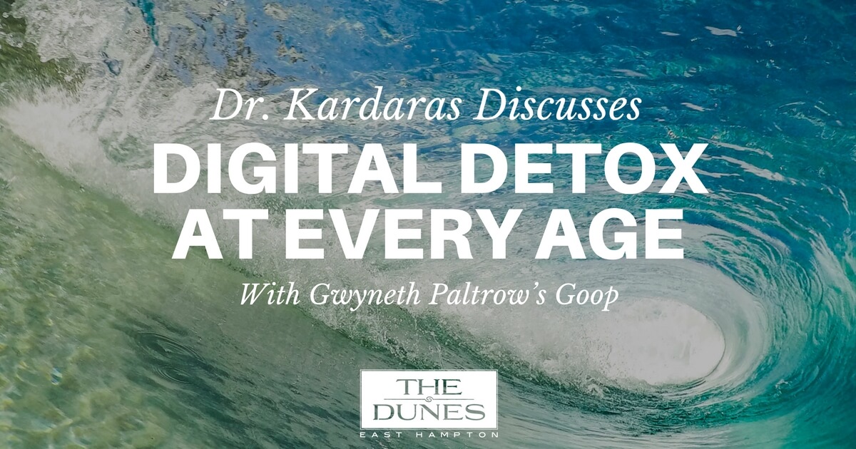 Dr. Kardaras Discusses Digital Detox At Every Age With Gwyneth Paltrow's Goop | The Dunes East Hampton