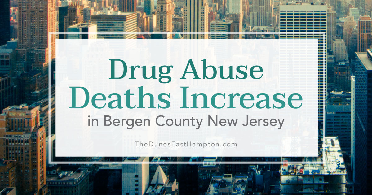 Bergen County New Jersey Sees Increases in Drug Abuse Deaths | The Dunes East Hampton
