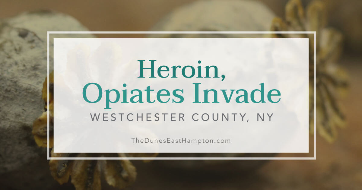 Heroin and Opiates Invade Westchester County New York