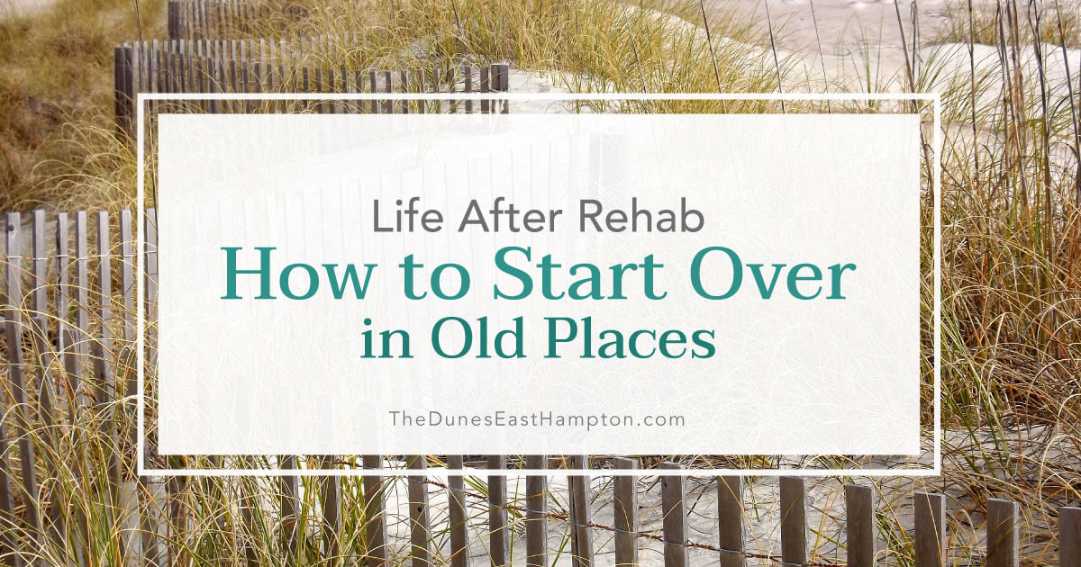 Life After Rehab – How to Make a New Start in Old Places
