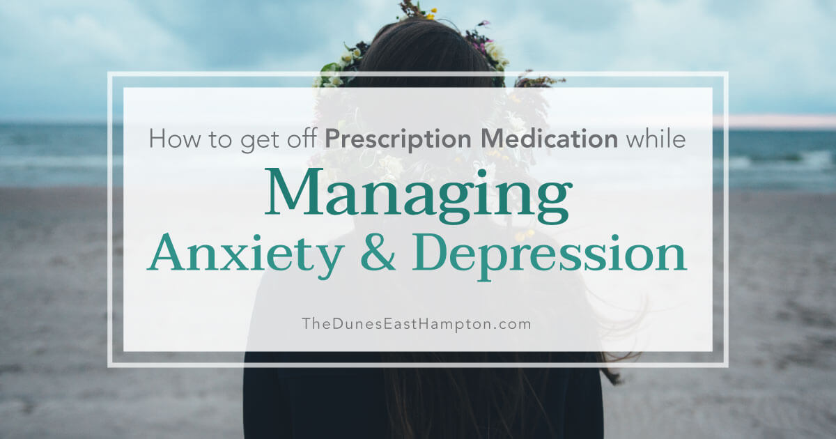 How to Get Off Prescription Medication While Managing Anxiety or Depression