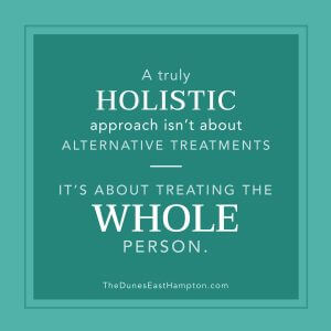 Holistic Approach About Treating Whole Person - The Dunes East Hampton