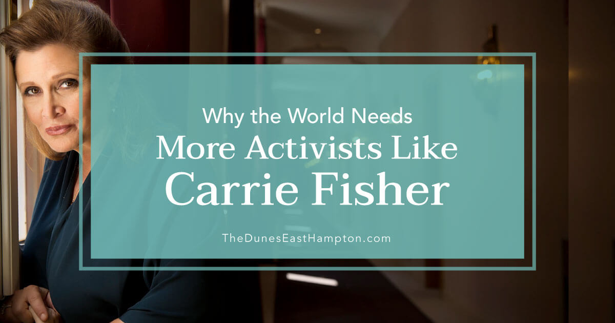 World Needs More Activists Like Carrie Fisher - The Dunes East Hampton