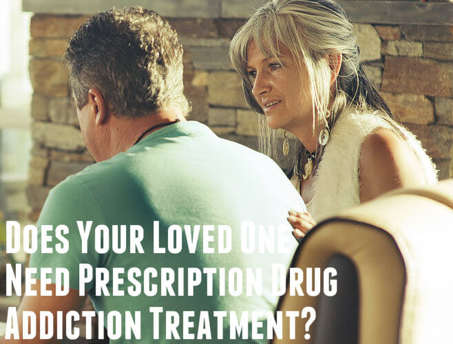 Does Your Loved One Need Prescription Drug Addiction Treatment-Dunes