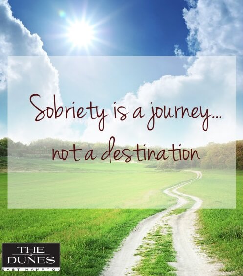 Sobriety Is A Journey Not A Destination-The Dunes East Hampton NY