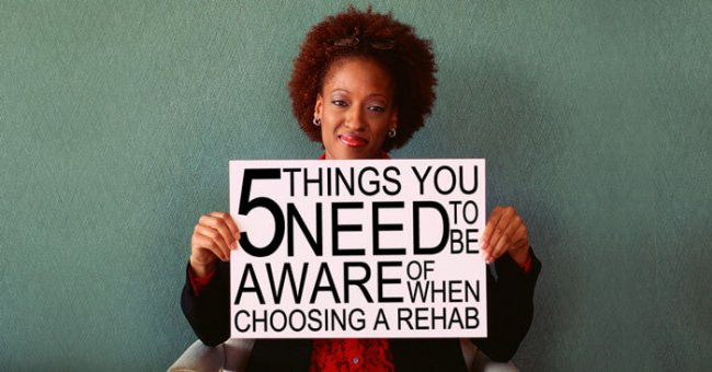 5 Things To Be Aware Of When Choosing A Rehab 5 Things To Be Aware Of When Choosing A Rehab