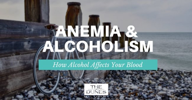How Alcohol Affects Your Blood Anemia And Alcoholism How Alcohol Affects Blood - The Dunes East Hampton