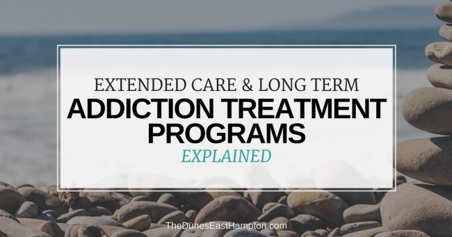 Extended Care And Long Term Addiction Treatment Programs Explained Extended Care And Long Term Addiction Treatment Programs Explained