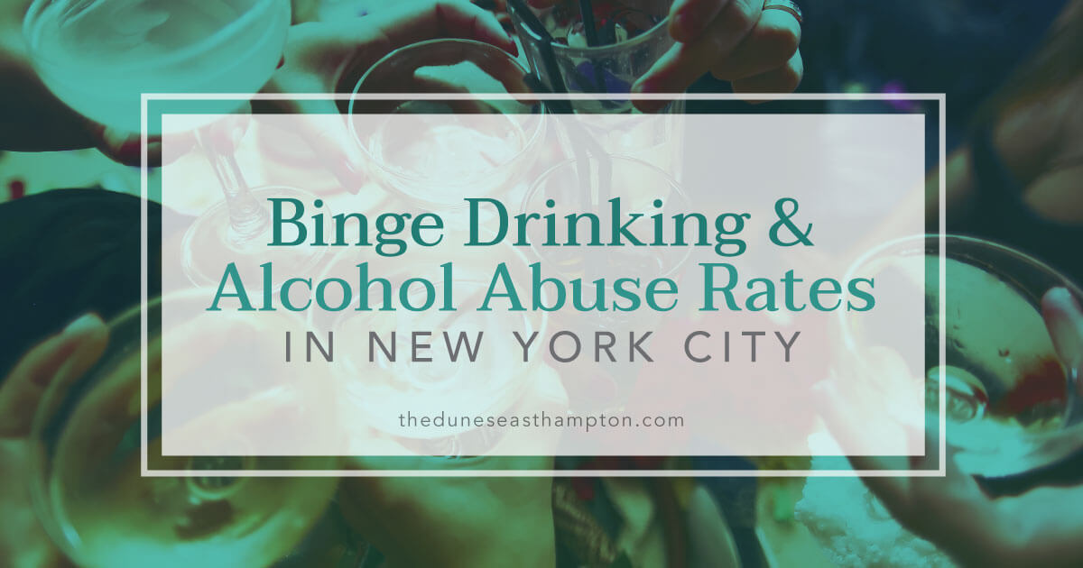 Binge Drinking And Alcohol Abuse Rates In NYC | The Dunes East Hampton