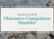 Obsessive-Compulsive Disorder (OCD) and Addiction