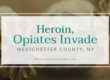Heroin and Opiates Invade Westchester County New York