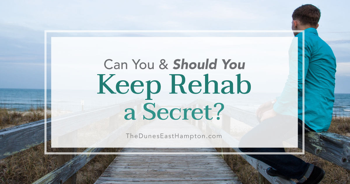 Should You Keep Rehab a Secret | The Dunes East Hampton
