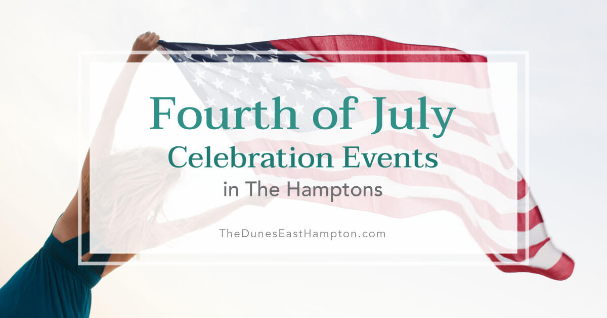 4th of July in The Hamptons - Celebration Events 2017 | The Dunes East Hampton