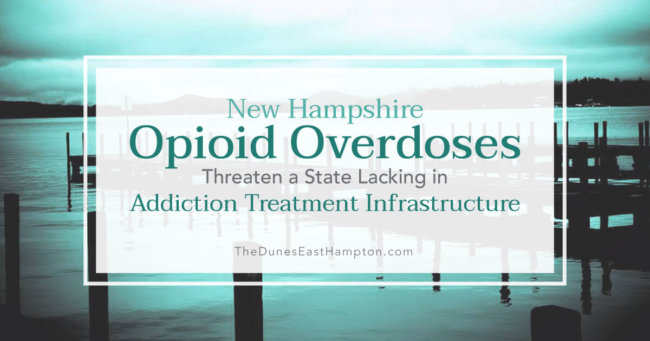 New Hampshire Opioid Overdoses State Lacking Addiction Treatment Infrastructure – The Dunes New Hampshire Opioid Overdoses State Lacking Addiction Treatment Infrastructure - The Dunes