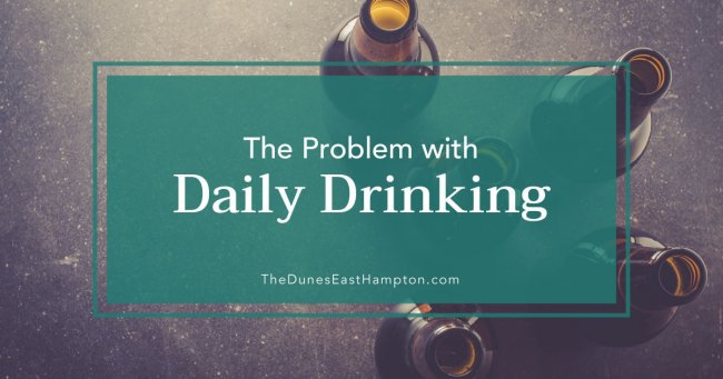 Is Daily Drinking Really A Problem – The Dunes East Hampton Is Daily Drinking Really A Problem - The Dunes East Hampton