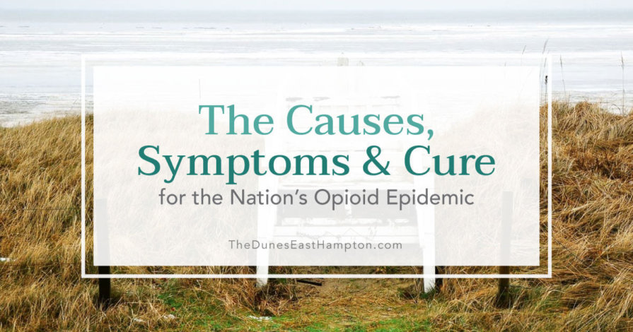 Causes Symptoms Cure For US Opioid Epidemic - The Dunes East Hampton