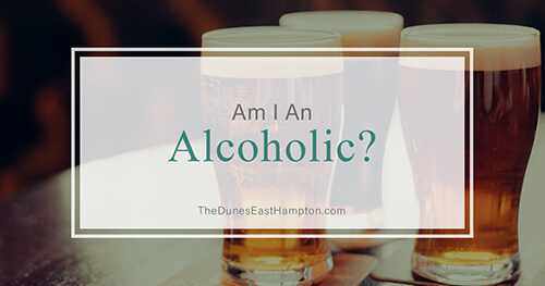 Am I an Alcoholic? | The Dunes East Hampton | NY Luxury Rehab