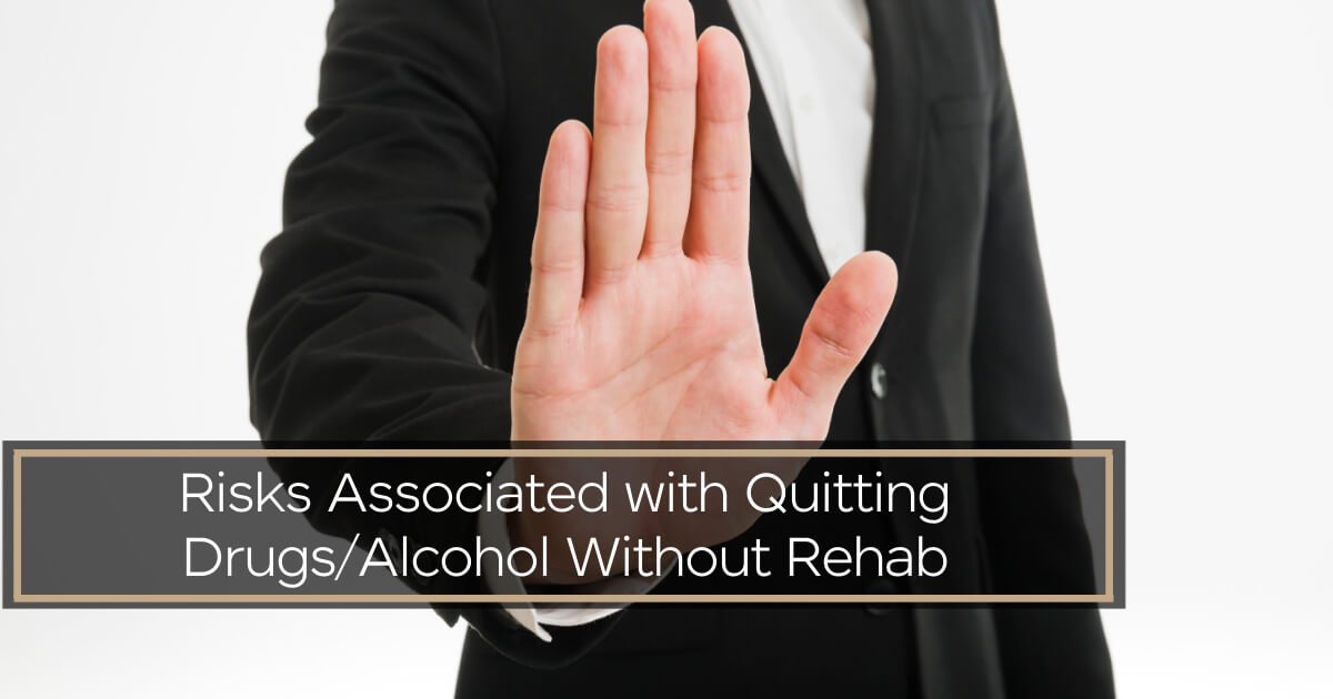 Risks Associated with Quitting Without Rehab Risks Associated with Quitting Without Rehab