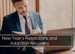 New Year's Resolutions and Addiction Recovery
