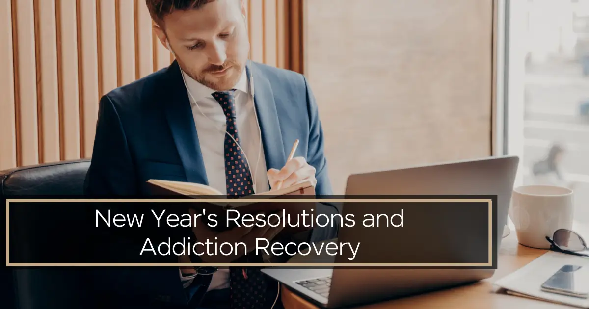 New Year’s Resolutions and Addiction Recovery New Year's Resolutions and Addiction Recovery