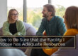 How to Be Sure that the Facility I Choose Has Adequate Resources