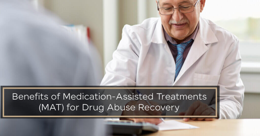 Benefits of Medication-Assisted Treatments (MAT) for Drug Abuse Recovery