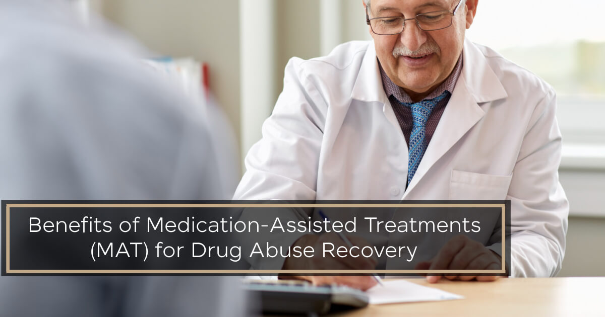 Benefits of Medication-Assisted Treatments (MAT) for Drug Abuse Recovery Benefits of Medication-Assisted Treatments (MAT) for Drug Abuse Recovery
