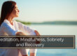 Meditation, Mindfulness, Sobriety and Recovery
