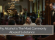 Why Alcohol Is The Most Commonly Abused Substance
