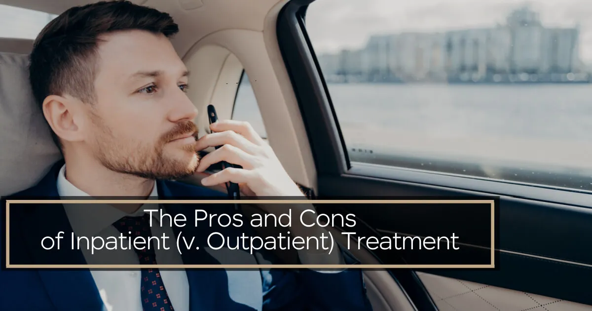 The Pros and Cons of Inpatient (v. Outpatient) Treatment for Drug & Alcohol Use.