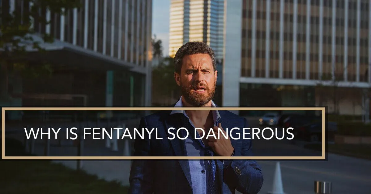 Fentanyl so dangerous.