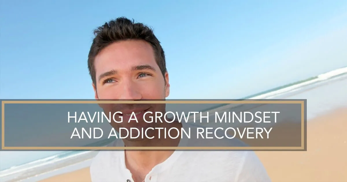 A smiling man on a beach with a text banner about having a growth mindset in addiction recovery.
